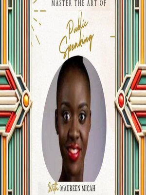 cover image of "Master the Art of Public Speaking, With Maureen Micah!"